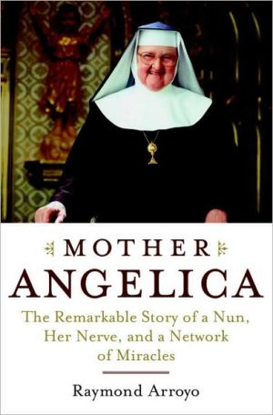 Book Mother Angelica: The Remarkable Story of a Nun, Her Nerve, and a Network of Miracles free
