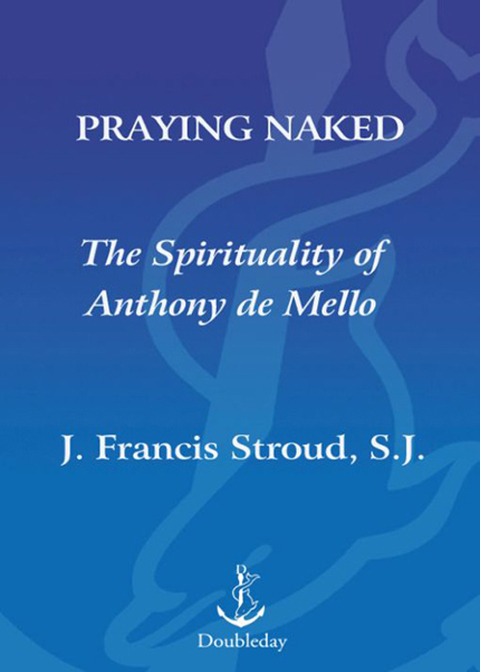 Book Praying Naked: The Spirituality of Anthony de Mello free
