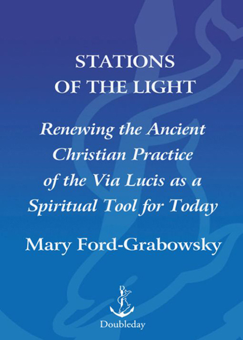 Book Stations of the Light: Renewing the Ancient Christian Practice of the Via Lucis as a Spiritual Tool for Today free