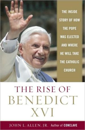 Book The Rise of Benedict XVI: The Inside Story of How the Pope was Elected and Where He Will Take the Catholic Church free