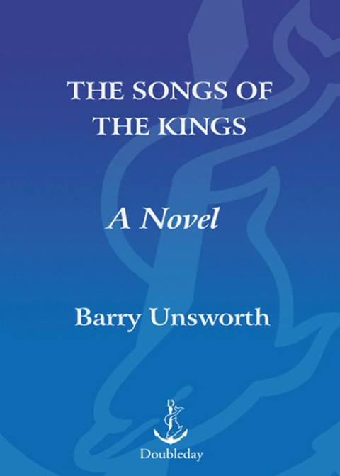 Book The Songs of the Kings: A Novel (Unsworth, Barry) free