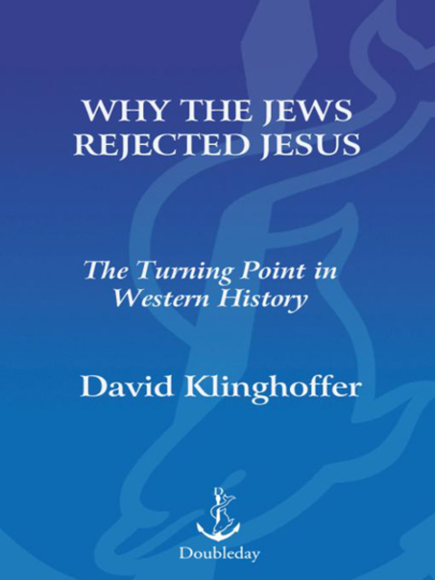 Book Why the Jews Rejected Jesus: The Turning Point in Western History free