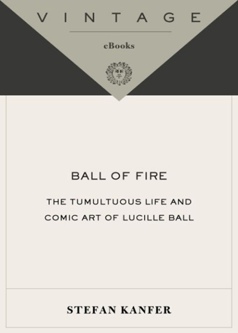 Book Ball of Fire: The Tumultuous Life and Comic Art of Lucille Ball free