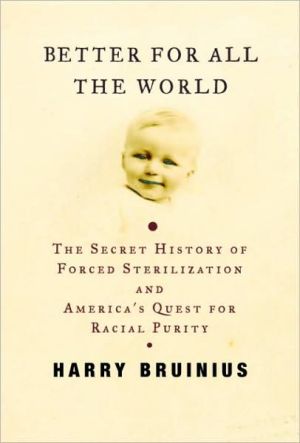 Book Better for All the World: The Secret History of Forced Sterilization and America's Quest for Racial Purity free
