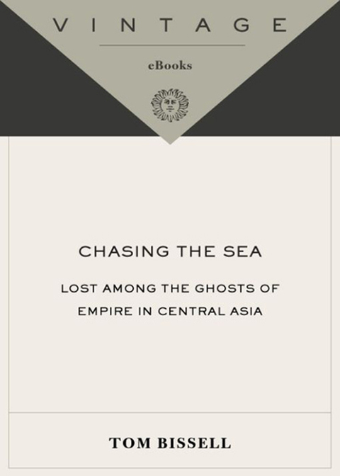 Book Chasing the Sea: Lost Among the Ghosts of Empire in Central Asia (Vintage Departures) free