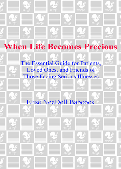 Book When Life Becomes Precious: The Essential Guide for Patients, Loved Ones, and Friends of Those Facing Seriou s Illnesses free