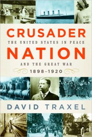 Book Crusader Nation: The United States in Peace and the Great War: 1898-1920 free