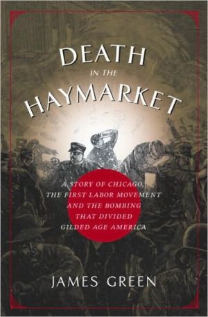 Book Death in the Haymarket: A Story of Chicago, the First Labor Movement and the Bombing that Divided Gilded Age America free