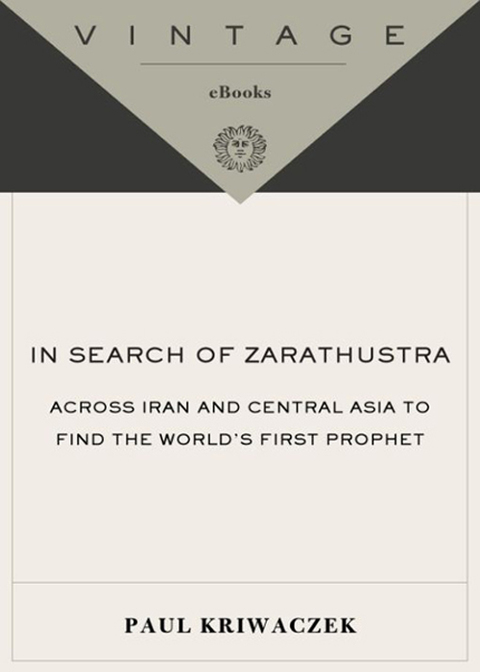 Book In Search of Zarathustra: Across Iran and Central Asia to Find the World's First Prophet (Vintage Departures) free