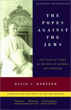 Book The Popes Against the Jews: The Vatican's Role in the Rise of Modern Anti-Semitism free