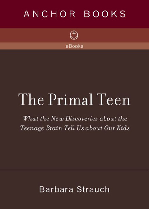 Book The Primal Teen: What the New Discoveries about the Teenage Brain Tell Us about Our Kids free