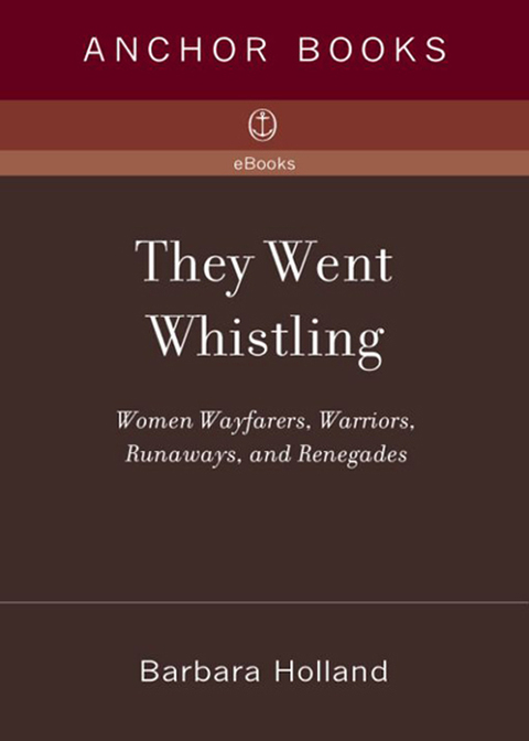 Book They Went Whistling: Women Wayfarers, Warriors, Runaways, and Renegades free