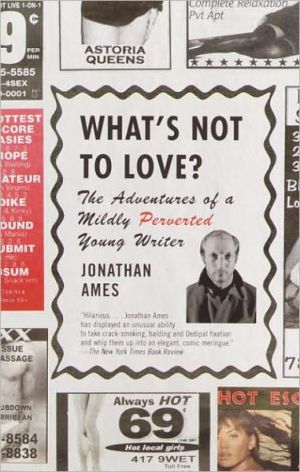 Book What's Not to Love?: The Adventures of a Mildly Perverted Young Writer free
