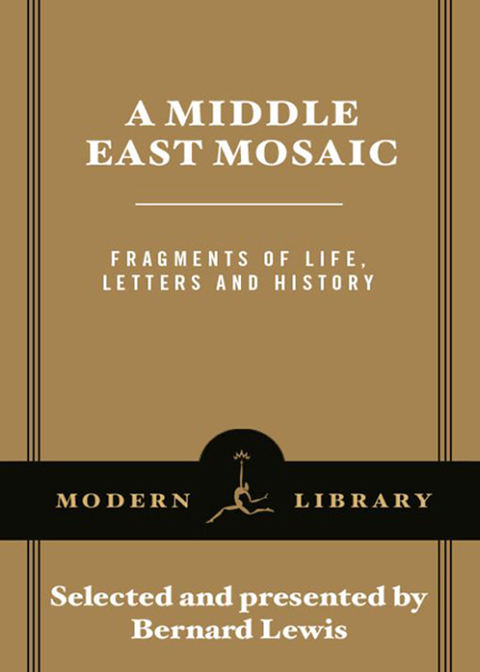 Book A Middle East Mosaic: Fragments of Life, Letters and History (Modern Library Classics) free