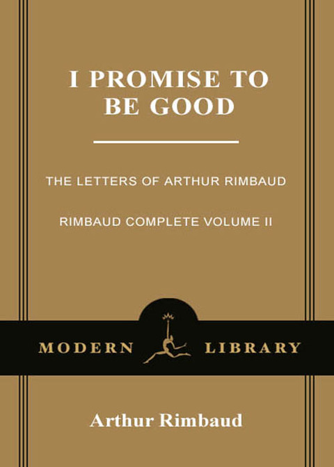 Book I Promise to Be Good: The Letters of Arthur Rimbaud (Modern Library Classics) free