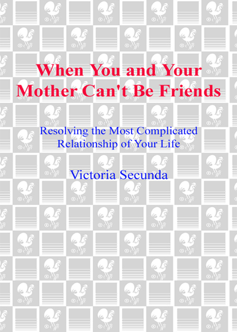Book When You and Your Mother Can't Be Friends: Resolving the Most Complicated Relationship of Your Life free