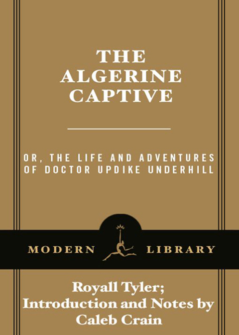 Book The Algerine Captive: or, The Life and Adventures of Doctor Updike Underhill (Modern Library Classics) free