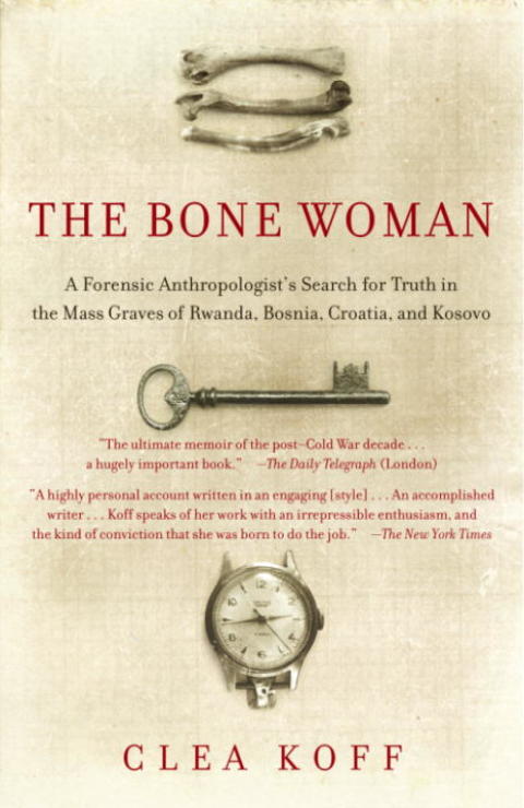 Book The Bone Woman: A Forensic Anthropologist's Search for Truth in the Mass Graves of Rwanda, Bosni a, Croatia, and Kosovo free