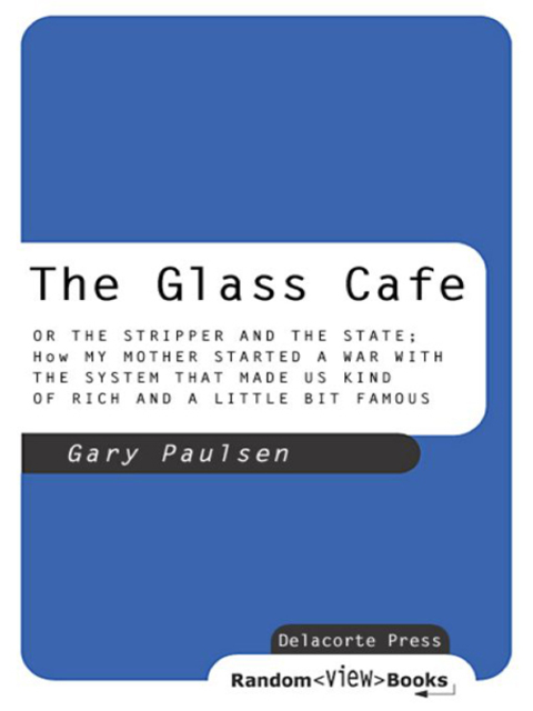 Book The Glass Cafe: Or the Stripper and the State; How My Mother Started a War with the System That Made Us Kind of Rich and a Little Bit Famous free