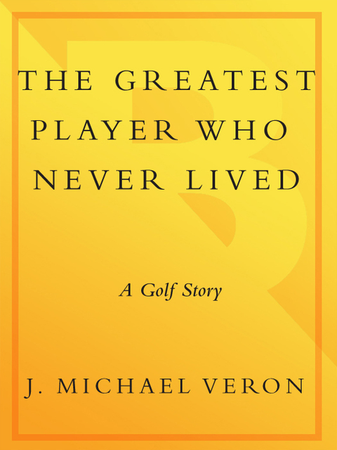 Book The Greatest Player Who Never Lived: A Golf Story free