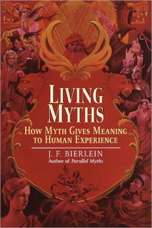 Book Living Myths: How Myth Gives Meaning to Human Experience free