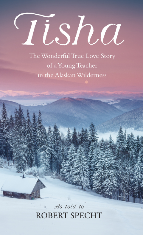 Book Tisha: The Wonderful True Love Story of a Young Teacher in the Alaskan Wilderness free