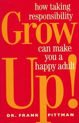Book Grow Up!: How Taking Responsibility Can Make You A Happy Adult free