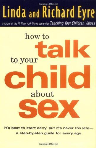 Book How to Talk to Your Child About Sex: It's Best to Start Early, but It's Never Too Late -- A Step-by-Step Guide for Every Age free