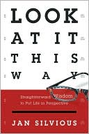 Book Look at It This Way: Straightforward Wisdom to Put Life in Perspective free