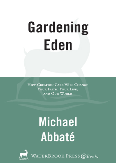 Book Gardening Eden: How Creation Care Will Change Your Faith, Your Life, and Our World free
