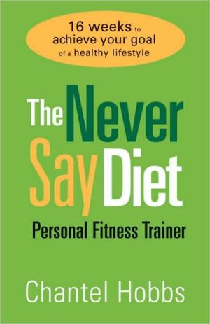 Book The Never Say Diet Personal Fitness Trainer: Sixteen Weeks to Achieve Your Goal of a Healthy Lifestyle free