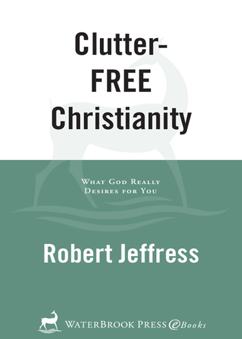 Book Clutter-Free Christianity: What God Really Desires for You free