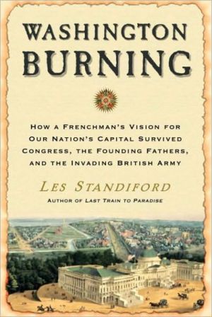 Book Washington Burning: How a Frenchman's Vision for Our Nation's Capital Survived Congress, the Founding Fathers, and the Invading British Army free