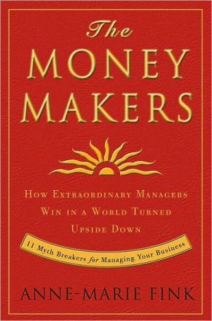 Book The Moneymakers: How Extraordinary Managers Win in a World Turned Upside Down free
