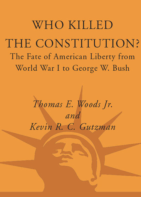Book Who Killed the Constitution?: The Fate of American Liberty from World War I to George W. Bush free