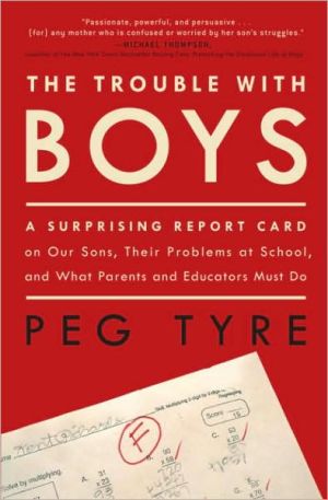 Book The Trouble with Boys: A Surprising Report Card on Our Sons, Their Problems at School, and What Parents and Educators Must Do free