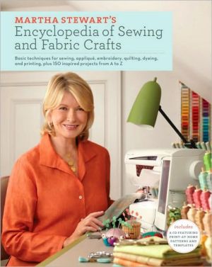 Book Martha Stewart's Encyclopedia of Sewing and Fabric Crafts: Basic Techniques for Sewing, Applique, Embroidery, Quilting, Dyeing, and Printing, plus 150 Inspired Projects from A to Z free