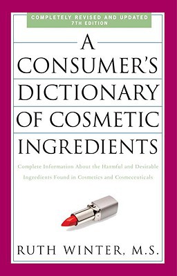 Book A Consumer's Dictionary of Cosmetic Ingredients, 7th Edition: Complete Information About the Harmful and Desirable Ingredients Found in Cosmetics and Cosmeceuticals free