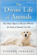 Book The Divine Life of Animals: One Man's Quest to Discover Whether the Souls of Animals Live On free