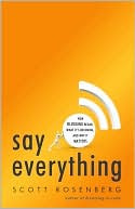 Book Say Everything: How Blogging Began, What It's Becoming, and Why It Matters free