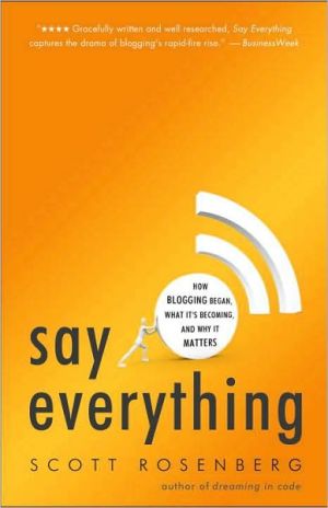 Book Say Everything: How Blogging Began, What It's Becoming, and Why It Matters free