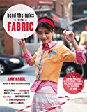 Book Bend the Rules with Fabric: Fun Sewing Projects with Stencils, Stamps, Dye, Photo Transfers, Silk Screening, and More free