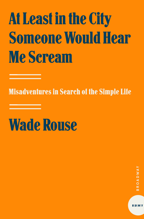 Book At Least in the City Someone Would Hear Me Scream: Misadventures in Search of the Simple Life free