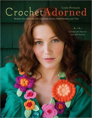 Book Crochet Adorned: Reinvent Your Wardrobe with Crocheted Accents, Embellishments, and Trims free