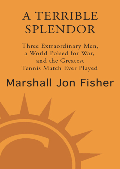 Book A Terrible Splendor: Three Extraordinary Men, a World Poised for War, and the Greatest Tennis Match Ever Played free