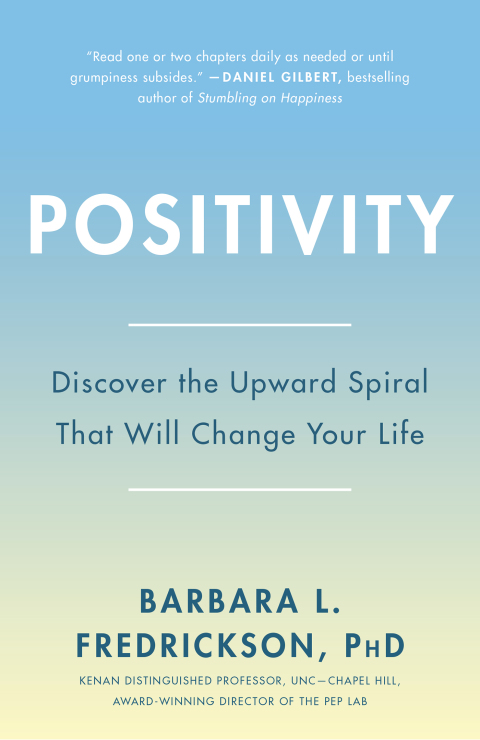 Book Positivity: Top-Notch Research Reveals the 3-to-1 Ratio That Will Change Your Life free