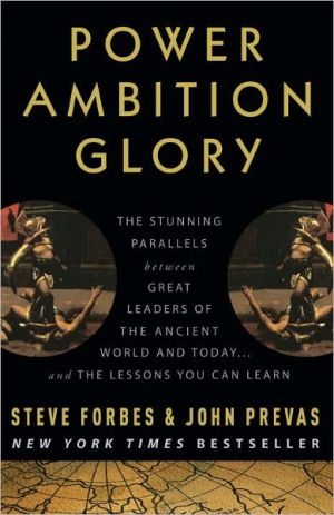 Book Power Ambition Glory: The Stunning Parallels between Great Leaders of the Ancient World and Today . . . and the Lessons You Can Learn free