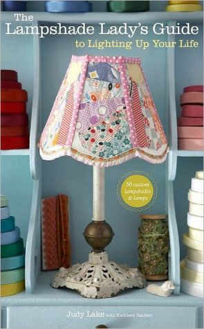Book The Lampshade Lady's Guide to Lighting Up Your Life: 50 Custom Lampshades & Lamps free