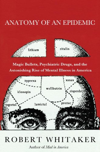 Book Anatomy of an Epidemic: Magic Bullets, Psychiatric Drugs, and the Astonishing Rise of Mental Illness in America free