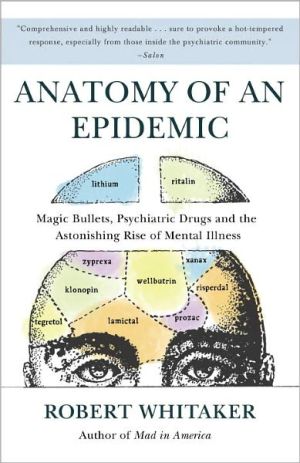 Book Anatomy of an Epidemic: Magic Bullets, Psychiatric Drugs, and the Astonishing Rise of Mental Illness in America free